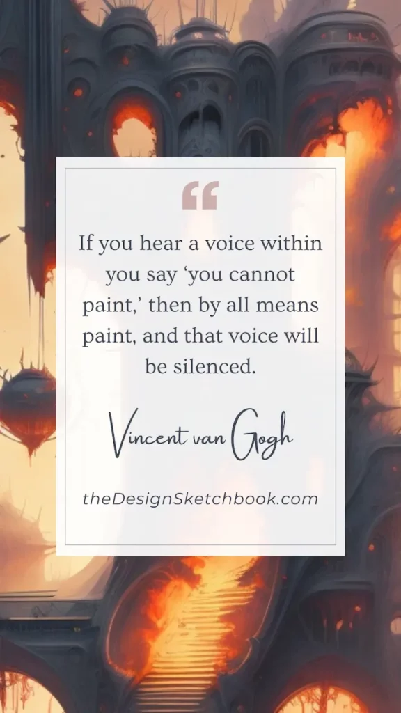 52. "If you hear a voice within you say 'you cannot paint,' then by all means paint, and that voice will be silenced." - Vincent van Gogh